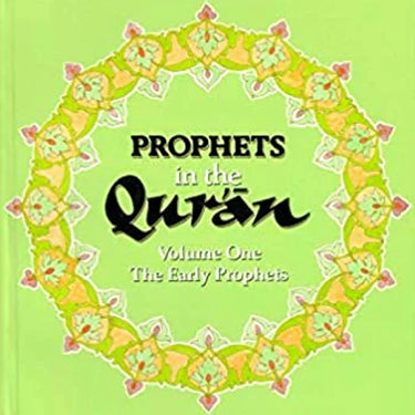 PROPHETS in the Quran (Volume One The Early Prophets)