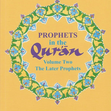 PROPHETS in the Quran (Volume Two The Later Prophets)