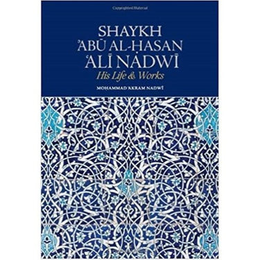 Shaykh Abu Hasan Ali Nadwi His Life & Works