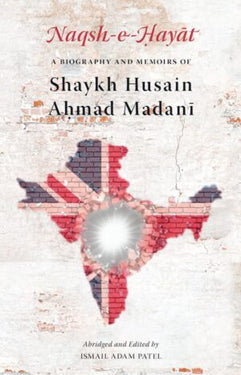 A Biography And Memoirs Of Shaykh Husain Ahmad Madani