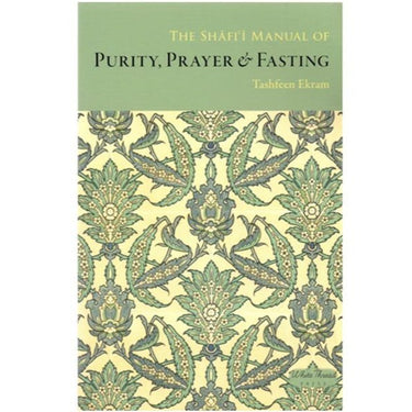 The Shafi Manual of Purity, Prayer & Fasting