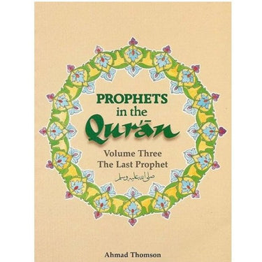 PROPHETS in the Quran (Volume Three The Last Prophet)