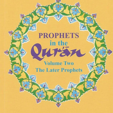 PROPHETS in the Quran (Volume Two The Later Prophets)