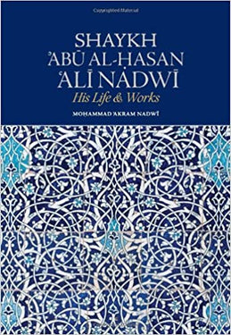 Shaykh Abu Hasan Ali Nadwi His Life & Works