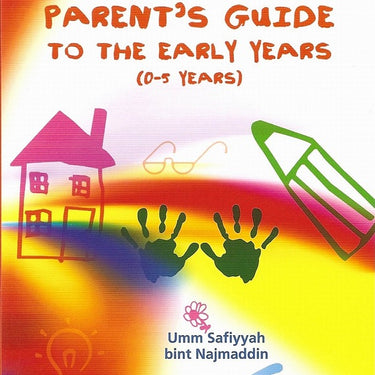 The Muslim Parent's Guide to the Early Years (0-5 Years)