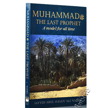 Muhammad The Last Prophet - A Model For All Time