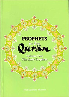 PROPHETS in the Quran (Volume One The Early Prophets)