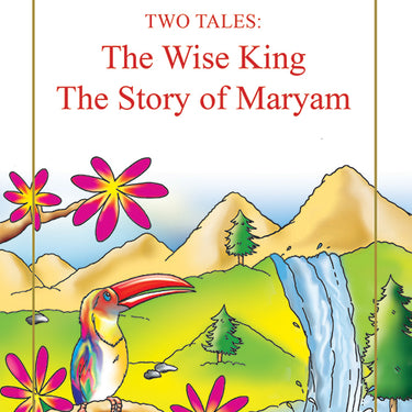 TWO TALES: The Wise King, The Story of Maryam